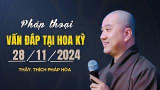 Vấn Đáp 28.11.2024 - Thầy Thích Pháp Hòa (Hoằng pháp tại Hoa Kỳ)