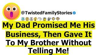 [Full Story] My Dad Promised Me His Business, Then Gave It To My Brother Without Telling Me.