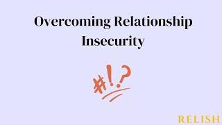 Overcoming Relationship Insecurity