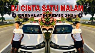 DJ CINTA SATU MALAM TERBARU 2024 | BREAKLATIN REMIX ( DJ AzmiYaw )