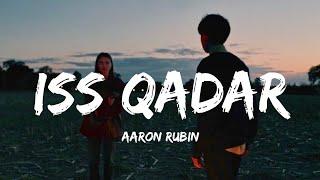 Iss Qadar [Lyrics] Aaron Rubin