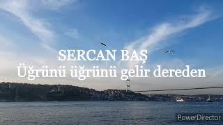 Sercan Baş - Üğrünü üğrünü gelir dereden -  Sivas -