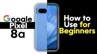 Google Pixel 8a for Beginners (Learn the Basics in Minutes) | Pixel 8a 5g