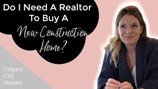 Do I Need A Realtor To Buy A New Construction Home