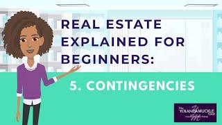 REAL ESTATE FOR BEGINNERS- CONTINGENCIES (THE YOLANDA MUCKLE TEAM)