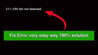 How to Fix  511-CPU fan not detected | CPU Fan Error" on boot | Solved 100%