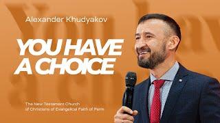 Alexander Khudyakov, You have a choice | November 17, 2024