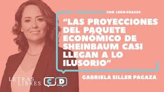 Gabriela Siller: “Las proyecciones del paquete económico de Sheinbaum casi llegan a lo ilusorio”