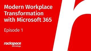 Episode 1: Modern Workplace Transformation with Microsoft 365