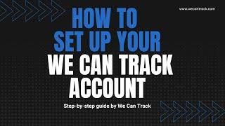 How to properly set up your We Can Track account?
