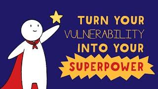 How to Turn Vulnerability into a Superpower