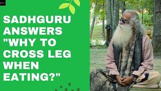 Sadhguru answers "why to cross leg when eating?"