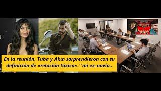 En la reunión, Tuba y Akın sorprendieron con su definición de «relación tóxica».''mi ex-novio..