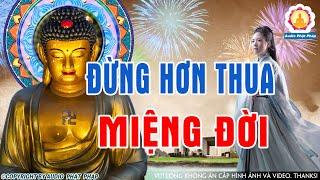 Lời Phật Dạy Sống Đừng Tham Đừng Hơn Thua Miệng Đời Làm Gì Cho Khổ Đau CỰC HAY #MỚI