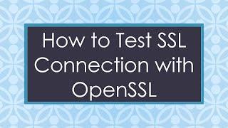 How to Test SSL Connection with OpenSSL