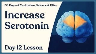 Day 12: Increase Serotonin Levels Naturally - How to Calm Down | 30 Days of Meditation, Science...