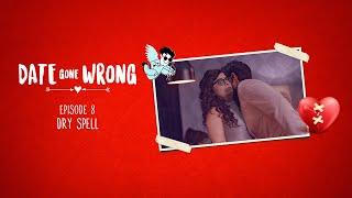 Date Gone Wrong | Episode 08 | Dry spell