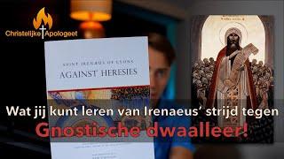 Irenaeus' strijd tegen de bizarre gnostische dwaalleer - Lessen uit de 2e eeuw na Christus