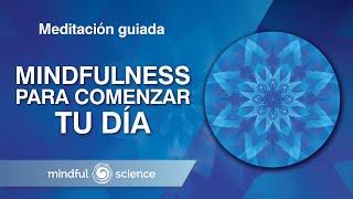 Meditación Guiada: Mindfulness para comenzar tu día | Mindful Science