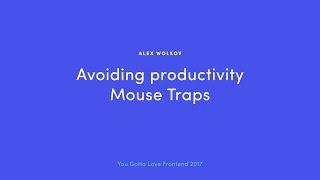 Alex Wolkov - Avoiding Productivity Mouse Traps