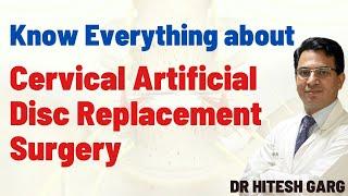 Know Everything about Cervical Artificial Disc Replacement Surgery, Dr. Hitesh Garg