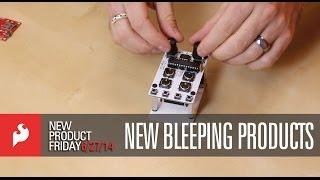SparkFun 6-27-14 Product Showcase: New Bleeping Products