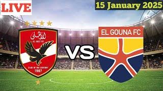 El Ahly Cairo vs El Gounah Live Match Today  || مباراة الاهلي القاهرة والجونة بث مباشر اليوم