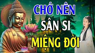 Phật Dạy Chớ Nên Sân Si Miệng Đời, Người Sống Có Đức Trước Sau Cũng Được Hưởng Phước