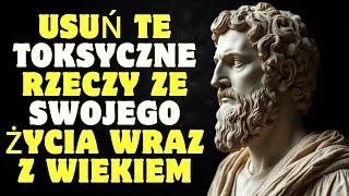 10 toksycznych rzeczy które powinieneś wyeliminować wraz z wiekiem | Stoicyzm