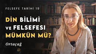 Ortaçağ: Din Felsefesi Nedir; Ne Değildir? | Felsefe Tarihi 19