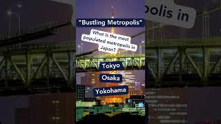 Bustling Metropolis, What is the most populated metropolis in Japan? #japantravel #explorejapan