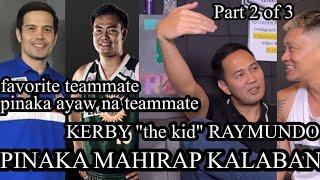 KERBY RAYMUNDO | Part 2 of 3