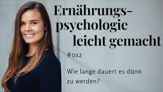 Ernaehrungspsychologie leicht gemacht #012 - Wie lange dauert es dünn zu werden?