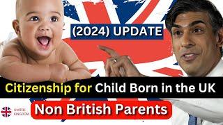 UK New Official Rules: British Citizenship for Child Born in UK to Non British Parents | ILR (2024)