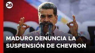 Maduro denuncia que la suspensión de Chevron por Trump afecta Venezuela