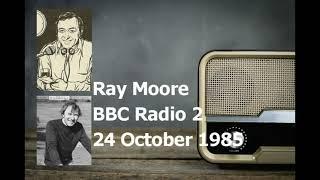 Ray Moore - BBC Radio 2 - 24 October 1985