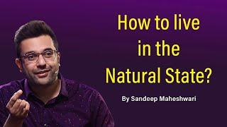 How to live in the Natural State? By Sandeep Maheshwari | Hindi