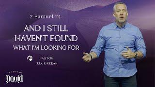 And I Still Haven’t Found What I’m Looking For | J.D. Greear | April 30, 2023