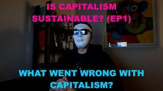 Is capitalism sustainable? (EP1) - What went wrong?