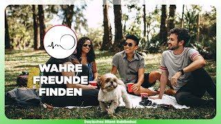  WAHRE FREUNDE ERKENNEN & FINDEN - EHRLICHE & ENGE FREUNDSCHAFTEN AUFBAUEN, PFLEGEN ODER RETTEN