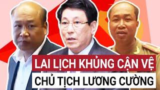 Lai lịch Thượng tá cảnh vệ Chủ tịch nước Lương Cường người bị Chile bắt và trục xuất