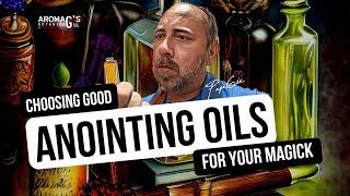 How to Choose Good Quality Anointing Oils for Your Magick