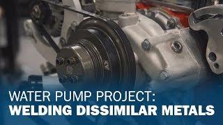 Water Pump Project: Welding Dissimilar Metals