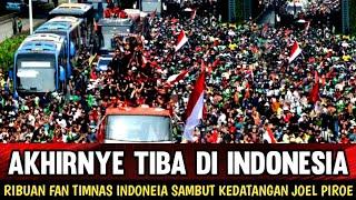 MENGERJUTKAN !! RIBUAN FAN TIMNAS INDONESIA SAMBUT KEDATANGAN JOEL PIROE ....