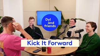 #202 Kick It Forward | Dyl & Friends