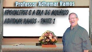 APOCALIPSE E A ERA DE AQUÁRIO (Palestra#13) - ADHEMAR RAMOS - PARTE 1
