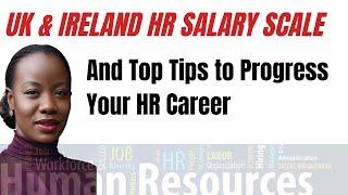 HR SALARY SCALE UK & IRELAND AND HOW TO PROGRESS YOUR HR CAREER