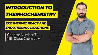 L-1.   Introduction to Thermochemistry | Exothermic and Endothermic reactions | ch#7 | 11th class