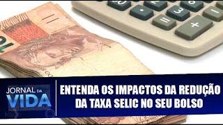 Entenda os impactos da redução da Taxa Selic no seu bolso – Jornal da Vida – 30/06/20