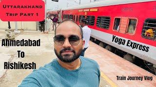 Yoga Express | Uttarakhand Trip Part 1| Train Journey Vlog | Ahmedabad to Rishikesh